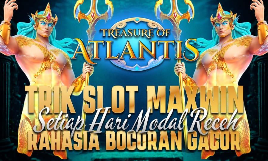 Treasure of Atlantis: Cuan dari Laut Dalam Trik Slot Maxwin Setiap Hari Modal Receh